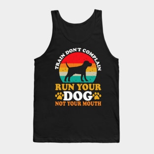 Train Don't Complain Run Your Dog Not Your Mouth T shirt For Women Tank Top